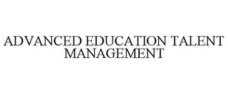 ADVANCED EDUCATION TALENT MANAGEMENT