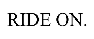 RIDE ON.