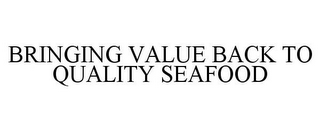 BRINGING VALUE BACK TO QUALITY SEAFOOD