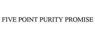 FIVE POINT PURITY PROMISE