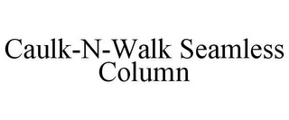 CAULK-N-WALK SEAMLESS COLUMN