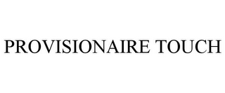 PROVISIONAIRE TOUCH