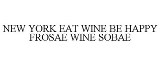 NEW YORK EAT WINE BE HAPPY FROSAE WINE SOBAE