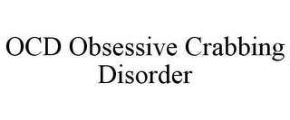 OCD OBSESSIVE CRABBING DISORDER