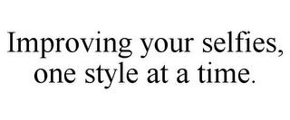 IMPROVING YOUR SELFIES, ONE STYLE AT A TIME.