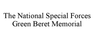 THE NATIONAL SPECIAL FORCES GREEN BERET MEMORIAL