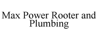 MAX POWER ROOTER AND PLUMBING