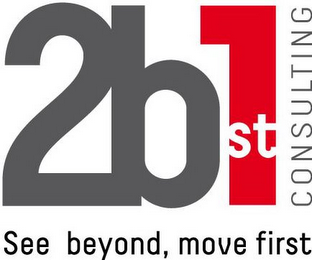 2B1ST CONSULTING SEE BEYOND, MOVE FIRST