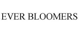 EVER BLOOMERS