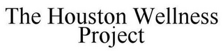 THE HOUSTON WELLNESS PROJECT