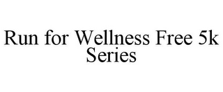 RUN FOR WELLNESS FREE 5K SERIES