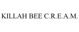 KILLAH BEE C.R.E.A.M.