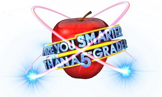 ARE YOU SMARTER THAN A 5TH GRADER?