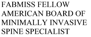 FABMISS FELLOW AMERICAN BOARD OF MINIMALLY INVASIVE SPINE SPECIALIST