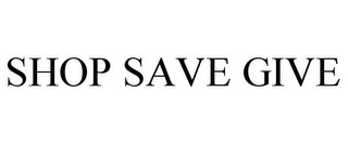 SHOP SAVE GIVE