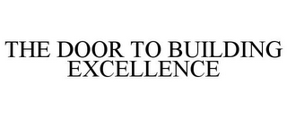 THE DOOR TO BUILDING EXCELLENCE