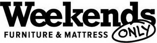 WEEKENDS ONLY FURNITURE & MATTRESS