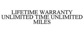 LIFETIME WARRANTY UNLIMITED TIME UNLIMITED MILES