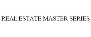 REAL ESTATE MASTER SERIES