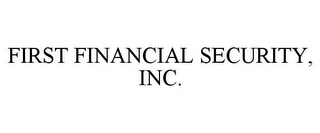 FIRST FINANCIAL SECURITY, INC.