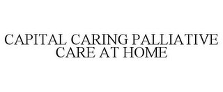 CAPITAL CARING PALLIATIVE CARE AT HOME