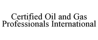 CERTIFIED OIL AND GAS PROFESSIONALS INTERNATIONAL