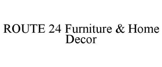 ROUTE 24 FURNITURE & HOME DECOR