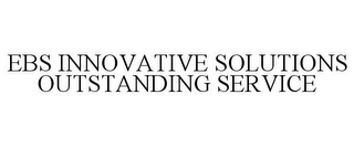 EBS INNOVATIVE SOLUTIONS OUTSTANDING SERVICE