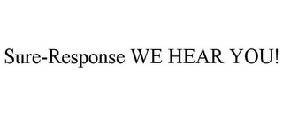 SURE-RESPONSE WE HEAR YOU!