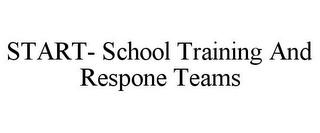 START- SCHOOL TRAINING AND RESPONE TEAMS