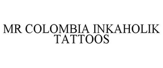 MR COLOMBIA INKAHOLIK TATTOOS