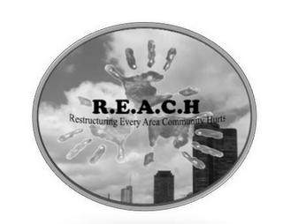 R.E.A.C.H RESTRUCTURING EVERY AREA COMMUNITY HURTS