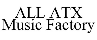 ALL ATX MUSIC FACTORY