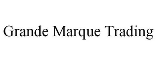 GRANDE MARQUE TRADING