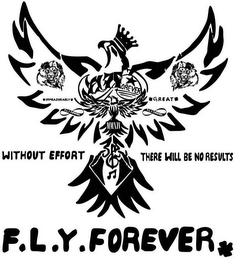 F.L.Y.FOREVER *IMMEASURABLY* *GREAT* MMXIV WITHOUT EFFORT THERE WILL BE NO RESULTS F.L.Y.FOREVER*