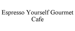 ESPRESSO YOURSELF GOURMET CAFE