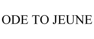ODE TO JEUNE