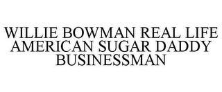 WILLIE BOWMAN REAL LIFE AMERICAN SUGAR DADDY BUSINESSMAN