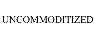 UNCOMMODITIZED