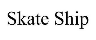 SKATE SHIP
