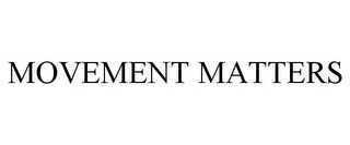 MOVEMENT MATTERS