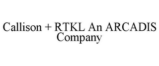 CALLISON + RTKL AN ARCADIS COMPANY