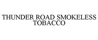 THUNDER ROAD SMOKELESS TOBACCO