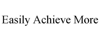 EASILY ACHIEVE MORE