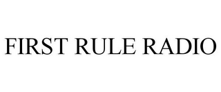 FIRST RULE RADIO