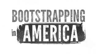 BOOTSTRAPPING IN AMERICA