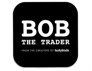 BOB THE TRADER FROM THE CREATORS OF TASTYTRADE