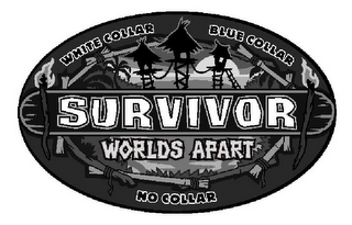 SURVIVOR WORLDS APART WHITE COLLAR BLUE COLLAR NO COLLAR