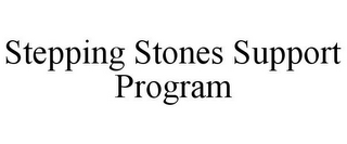 STEPPING STONES SUPPORT PROGRAM