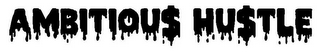 AMBITIOU$ HU$TLE